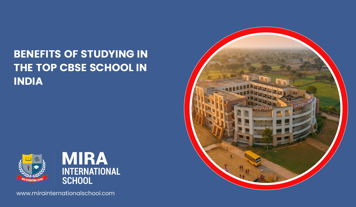 benefits-of-studying-in-the-top-cbse-school-in-india-mira-international-school