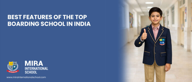 best-features-of-the-top-boarding-school-in-india-mira-international-school