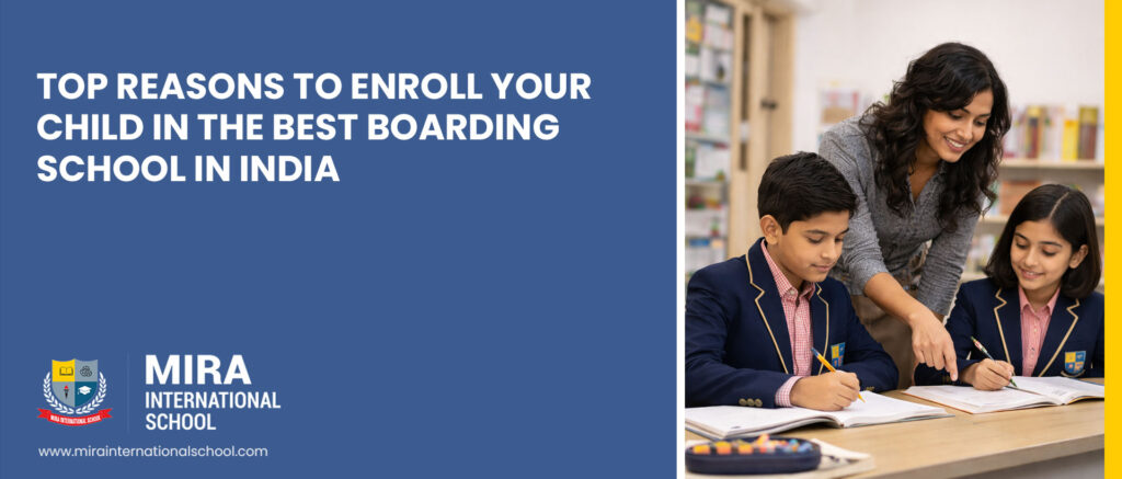 top-reasons-to-enroll-your-child-in-the-best-boarding-school-in-india-mira-international-school