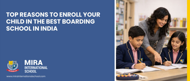 top-reasons-to-enroll-your-child-in-the-best-boarding-school-in-india-mira-international-school